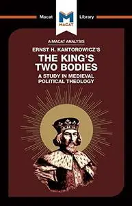 An Analysis of Ernst H. Kantorwicz's The King's Two Bodies: A Study in Medieval Political Theology