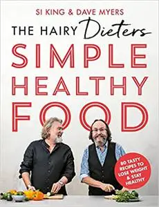 The Hairy Dieters Simple Healthy Food: The one-stop guide to losing weight and staying healthy