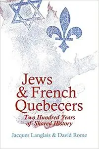 Jews and French Quebecers: Two Hundred Years of Shared History