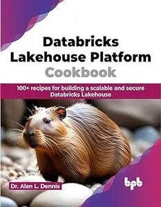 Databricks Lakehouse Platform Cookbook: 100+ recipes for building a scalable and secure Databricks Lakehouse