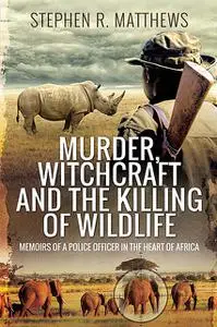 «Murder, Witchcraft and the Killing of Wildlife» by Stephen Matthews