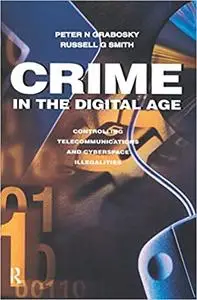 Crime in the Digital Age: Controlling Telecommunications and Cyberspace Illegalities