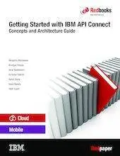 Getting Started with IBM API Connect: Concepts and Architecture Guide