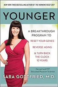 Younger: A Breakthrough Program to Reset Your Genes, Reverse Aging, and Turn Back the Clock 10 Years