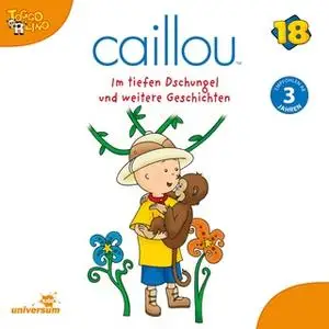 «Caillou - Folgen 203-208: Im tiefen Dschungel» by Diverse Autoren