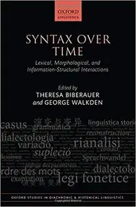 Syntax over Time: Lexical, Morphological, and Information-Structural Interactions