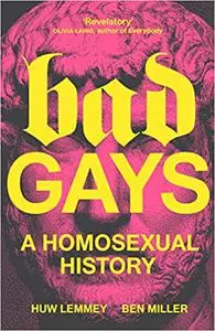 Bad Gays: A Homosexual History