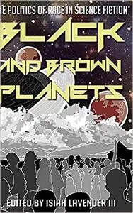 Black and Brown Planets: The Politics of Race in Science Fiction