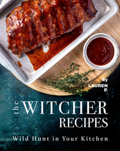 The Witcher Recipes : Wild Hunt in Your Kitchen