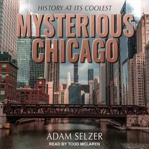 Mysterious Chicago: History at Its Coolest [Audiobook]