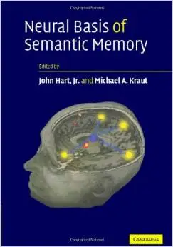 Neural Basis of Semantic Memory by John Hart Jr