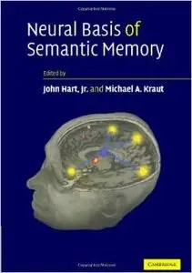 Neural Basis of Semantic Memory by John Hart Jr
