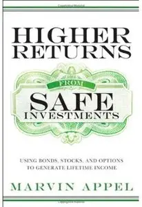 Higher Returns from Safe Investments: Using Bonds, Stocks, and Options to Generate Lifetime Income [Repost]