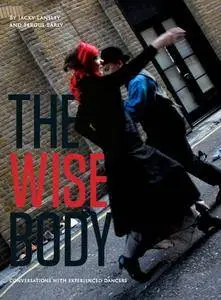 The Wise Body: Conversations with Experienced Dancers