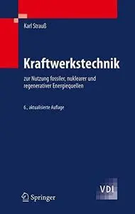 Kraftwerkstechnik: zur Nutzung fossiler, nuklearer und regenerativer Energiequellen