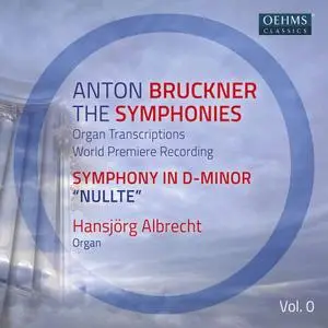 Hansjörg Albrecht - Bruckner: The Symphonies Organ Transcriptions, Vol. 1 (2021)