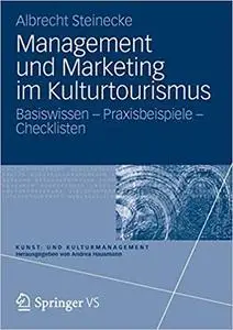 Management und Marketing im Kulturtourismus: Basiswissen – Praxisbeispiele – Checklisten