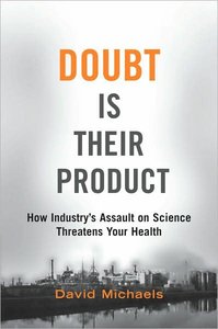 Doubt is their product: How industry's assault on science threatens your health
