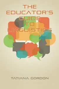 The Educator's Guide to Linguistics: A Textbook for Language Teachers