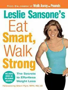 Leslie Sansone's Eat Smart, Walk Strong: The Secrets to Effortless Weight Loss (repost)