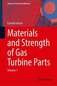 Materials and Strength of Gas Turbine Parts Volume 1: Materials, Properties, Damage, Deformation and Fracture Models