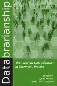 Databrarianship : The Academic Data Librarian in Theory and Practice