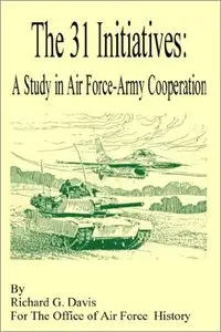 The 31 Initiatives: A Study in Air Force - Army Cooperation