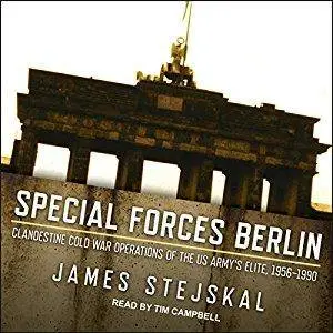 Special Forces Berlin: Clandestine Cold War Operations of the US Army's Elite, 1956-1990 (Audiobook)