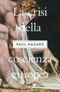 Paul Hazard - La crisi della coscienza europea