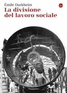 Émile Durkheim - La divisione del lavoro sociale