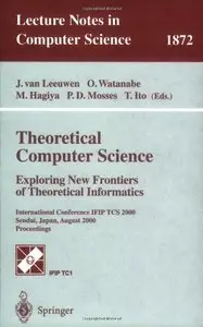 Theoretical Computer Science: Exploring New Frontiers of Theoretical Informatics