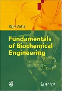 Fundamentals of Biochemical Engineering by Rajiv Dutta [Repost]