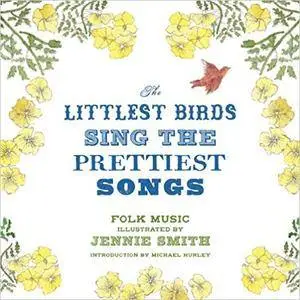 The Littlest Birds Sing the Prettiest Songs: Folk Music Illustrated by Jennie Smith