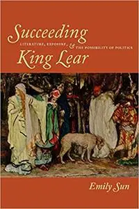 Succeeding King Lear: Literature, Exposure, and the Possibility of Politics (Repost)