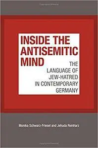 Inside the Antisemitic Mind: The Language of Jew-Hatred in Contemporary Germany (The Tauber Institute Series for the Study of E