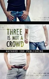 «Three Is Not A Crowd» by Eric Gober,Alina Popescu,Lily Velden