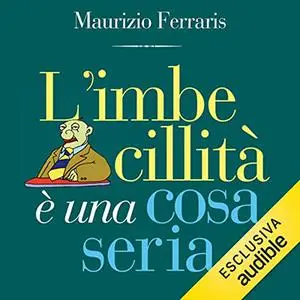 «L'imbecillità è una cosa seria» by Maurizio Ferraris