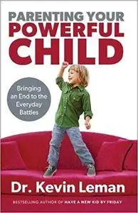 Parenting Your Powerful Child: Bringing an End to the Everyday Battles (Repost)