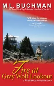 «Fire at Gray Wolf Lookout» by M.L. Buchman