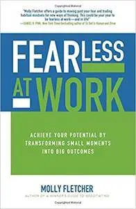 Fearless at Work: Achieve Your Potential by Transforming Small Moments into Big Outcomes