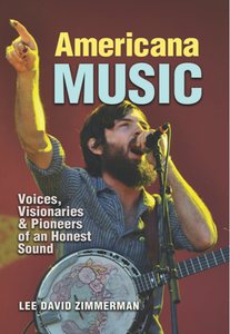 Americana Music : Voices, Visionaries, and Pioneers of an Honest Sound