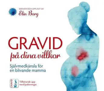 «Gravid på dina villkor - Självmedkänsla för en blivande mamma» by Elin Borg