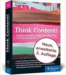 Think Content!: Content-Strategie, Content fürs Marketing, Content-Produktion.