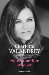 Charlotte Valandrey, "Se réconcilier avec soi"