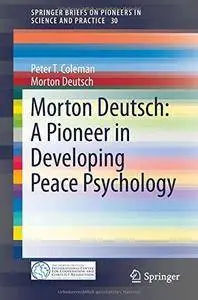 Morton Deutsch: A Pioneer in Developing Peace Psychology (Repost)