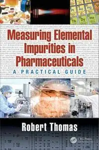 Measuring Elemental Impurities in Pharmaceuticals : A Practical Guide