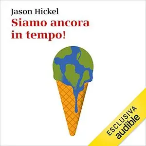 «Siamo ancora in tempo!» by Jason Hickel