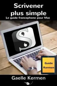 Scrivener plus simple: Le guide francophone pour Mac (Collection pratique Guide Kermen t. 1)