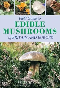 Field Guide To Edible Mushrooms Of Britain And Europe (Field Guides)