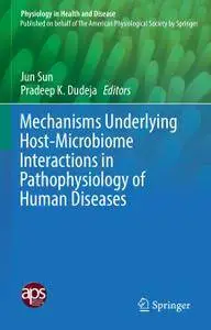 Mechanisms Underlying Host-Microbiome Interactions in Pathophysiology of Human Diseases